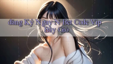 đăng ký ngay n bet code vip bây giờ