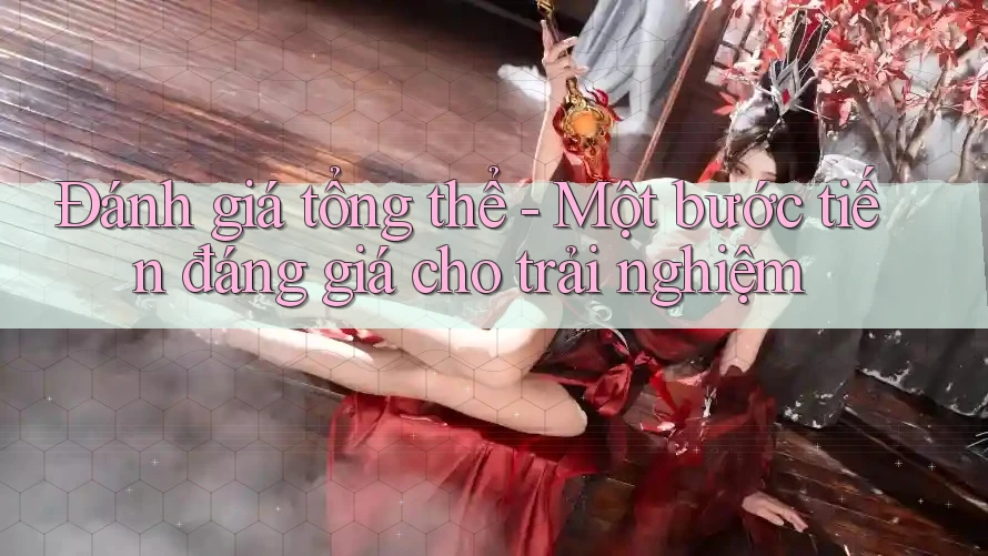 Đánh giá tổng thể - Một bước tiến đáng giá cho trải nghiệm