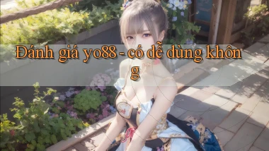 Đánh giá yo88   có dễ dùng không