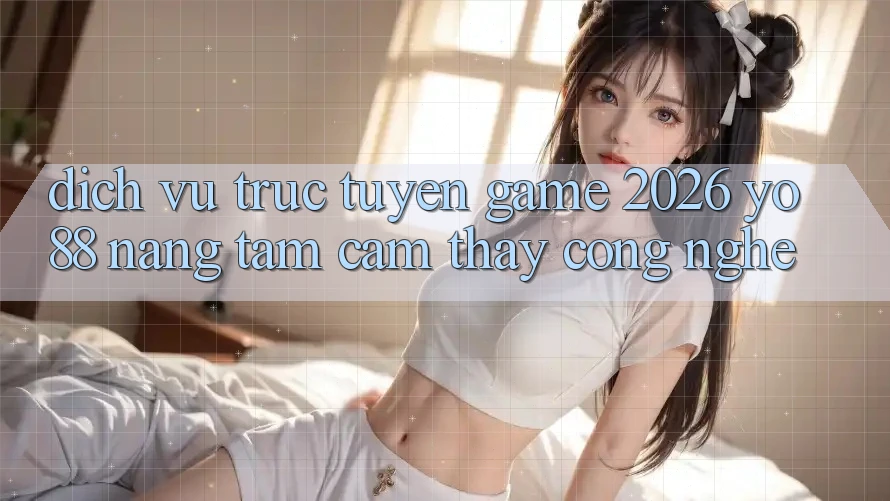 Dịch vụ trực tuyến Game 2026: Yo88 Nâng Tầm Cảm thấy Công Nghệ