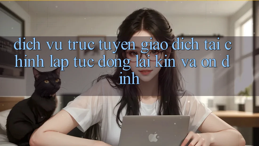 Dịch vụ trực tuyến Giao Dịch Tài Chính: Lập tức, Đóng lại Kín Và Ổn định