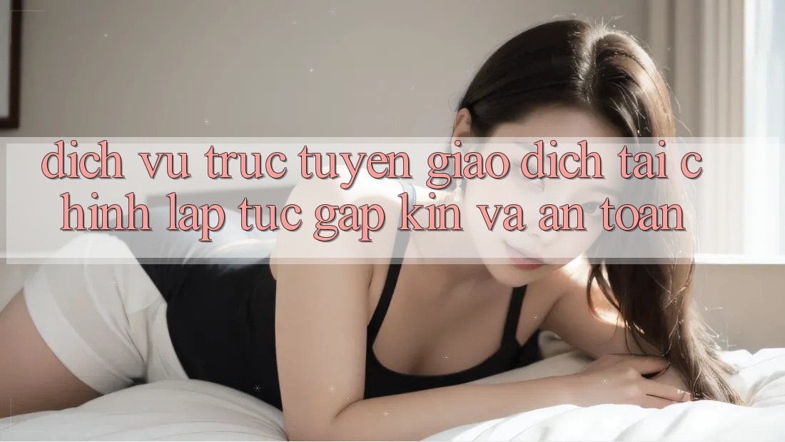 Dịch vụ trực tuyến Giao Dịch Tài Chính: Lập tức, Gập Kín Và An Toàn