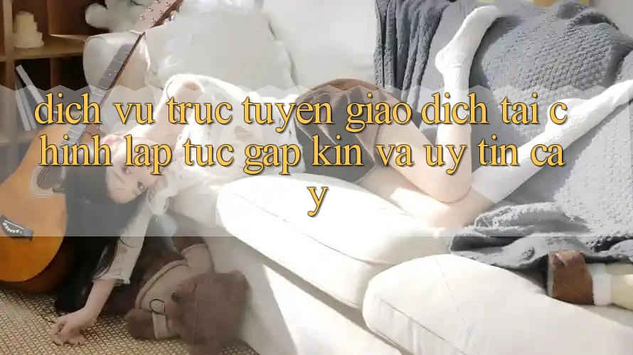 Dịch vụ trực tuyến Giao Dịch Tài Chính: Lập tức, Gập Kín Và Uy tín cậy
