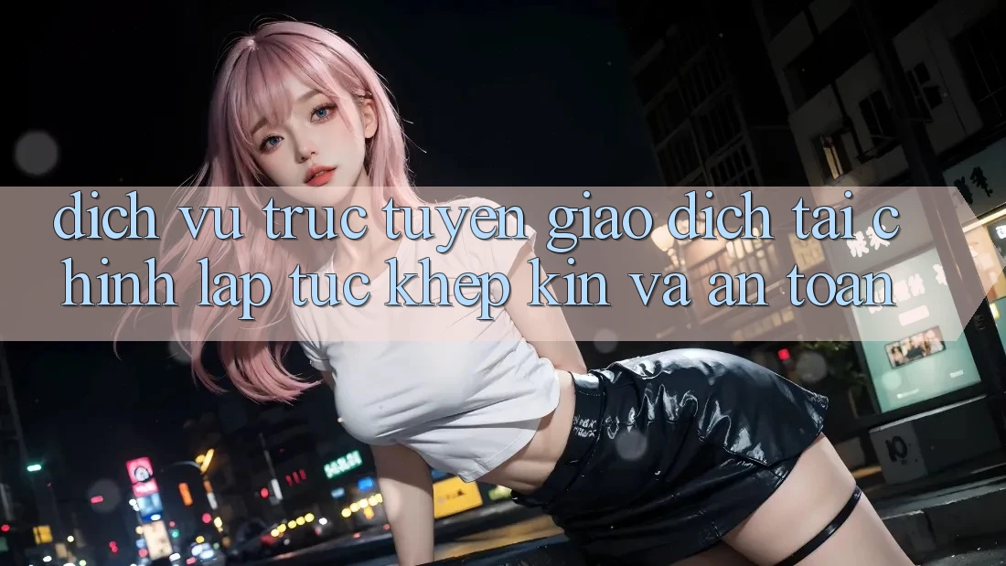 Dịch vụ trực tuyến Giao Dịch Tài Chính: Lập tức, Khép Kín Và An Toàn