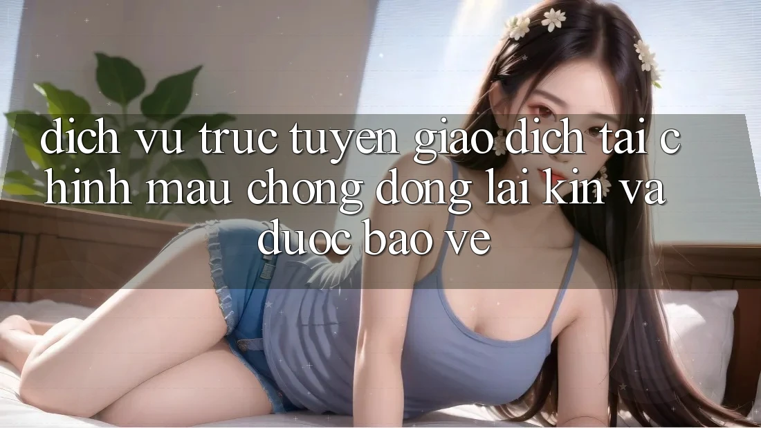 Dịch vụ trực tuyến Giao Dịch Tài Chính: Mau Chóng, Đóng lại Kín Và Được bảo vệ