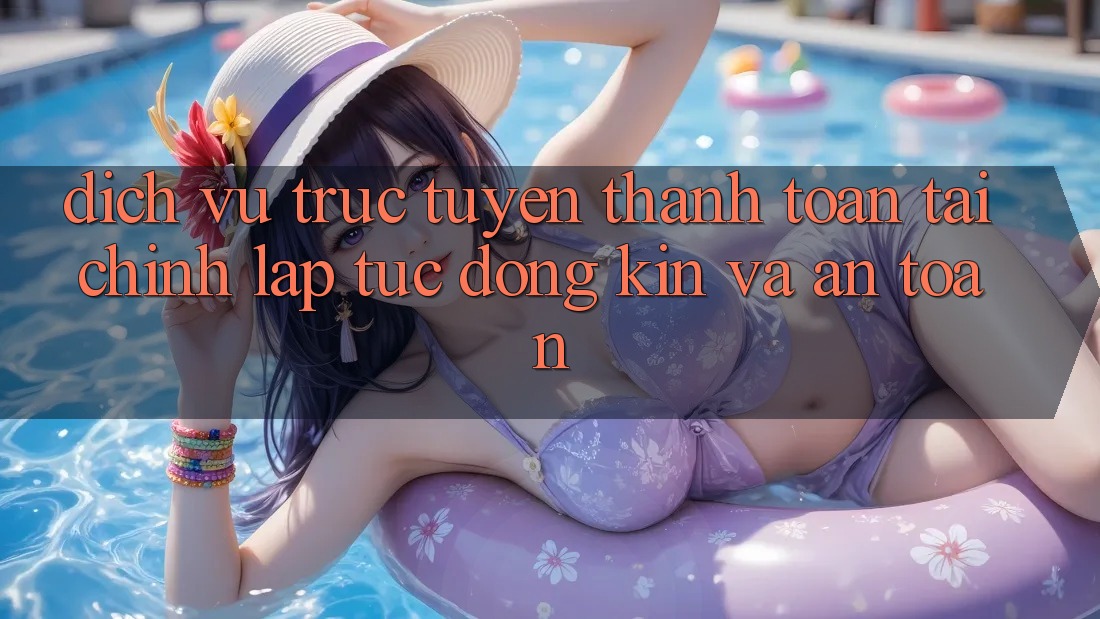 Dịch vụ trực tuyến Thanh toán Tài Chính: Lập tức, Đóng Kín Và An Toàn