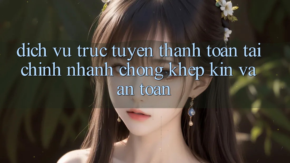 Dịch vụ trực tuyến Thanh toán Tài Chính: Nhanh Chóng, Khép Kín Và An Toàn Dịch vụ trực tuyến Thanh toán Tài Chính: Nhanh Chóng, Khép Kín Và An Toàn