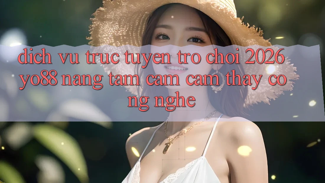 Dịch vụ trực tuyến Trò chơi 2026: Yo88 Nâng Tầm Cảm cảm thấy Công Nghệ