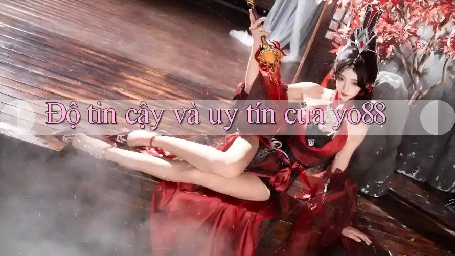 Độ tin cậy và uy tín của yo88