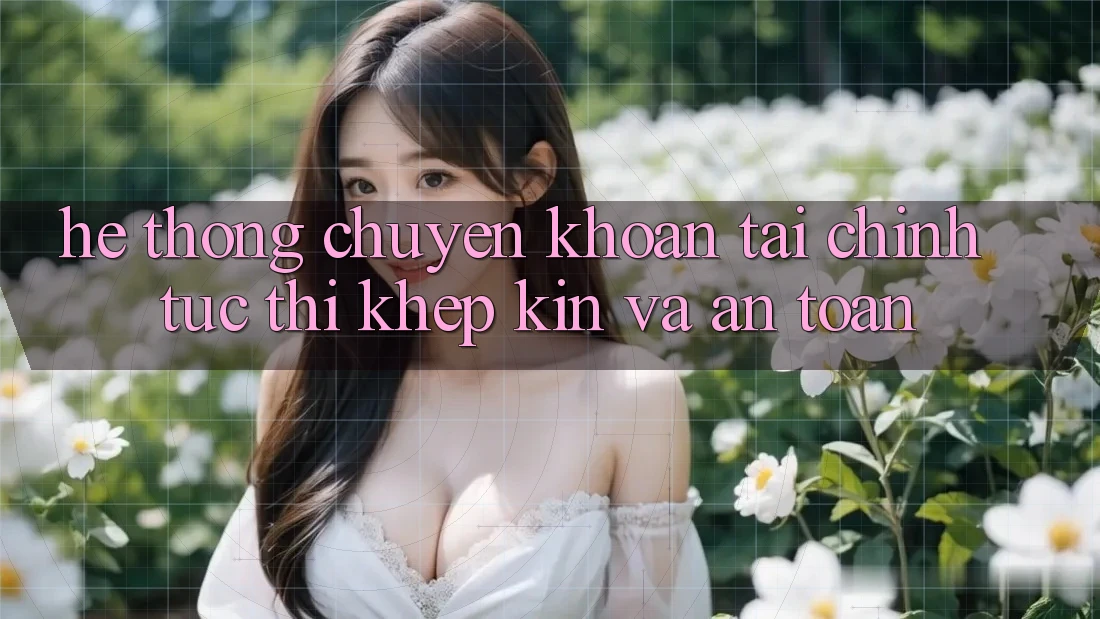 Hệ Thống Chuyển khoản Tài Chính: Tức thì, Khép Kín Và An Toàn