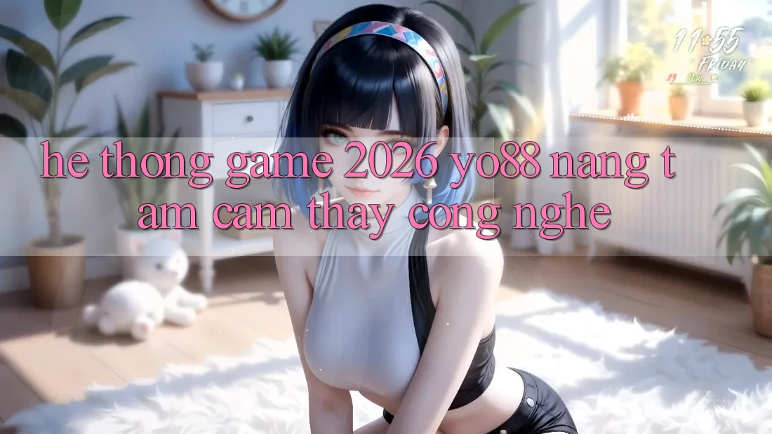 Hệ thống Game 2026: Yo88 Nâng Tầm Cảm thấy Công Nghệ
