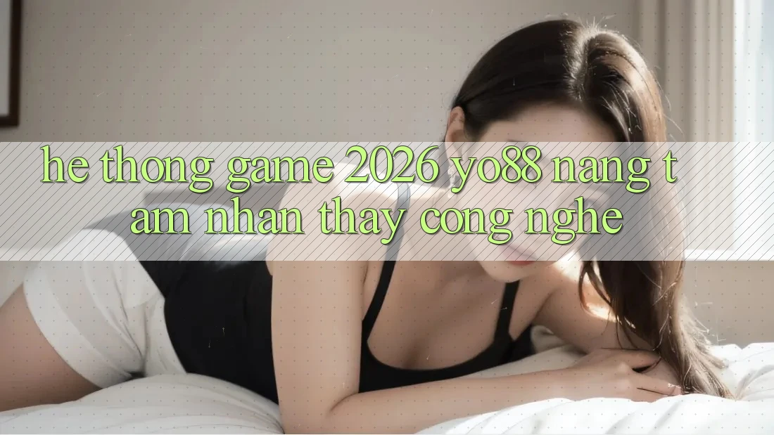 Hệ thống Game 2026: Yo88 Nâng Tầm Nhận thấy Công Nghệ