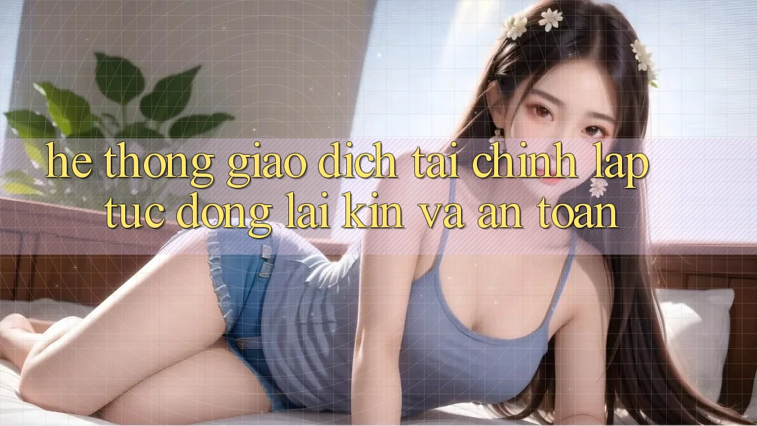 Hệ Thống Giao Dịch Tài Chính: Lập tức, Đóng lại Kín Và An Toàn