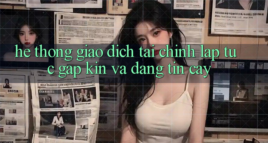 Hệ Thống Giao Dịch Tài Chính: Lập tức, Gập Kín Và Đáng tin cậy