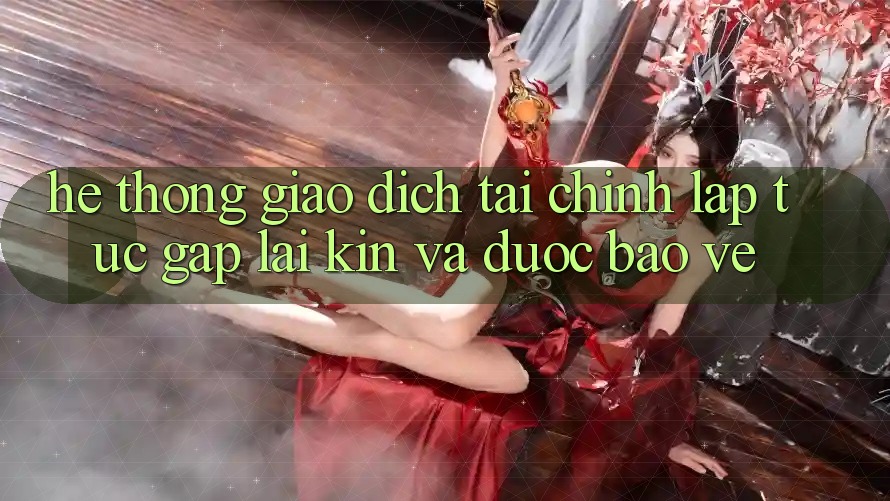 Hệ Thống Giao Dịch Tài Chính: Lập tức, Gập lại Kín Và Được bảo vệ