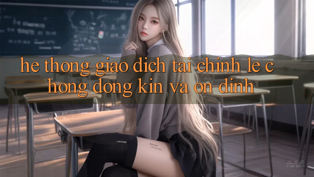 Hệ Thống Giao dịch Tài Chính: Lẹ Chóng, Đóng Kín Và Ổn định Hệ Thống Giao dịch Tài Chính: Lẹ Chóng, Đóng Kín Và Ổn định