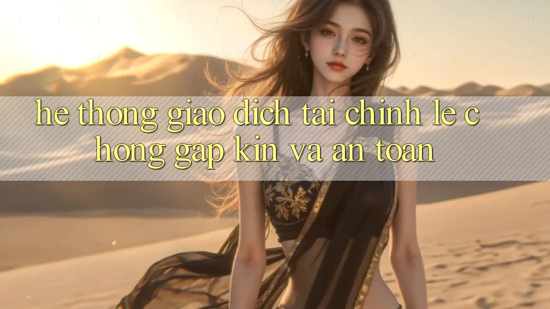Hệ Thống Giao Dịch Tài Chính: Lẹ Chóng, Gập Kín Và An Toàn