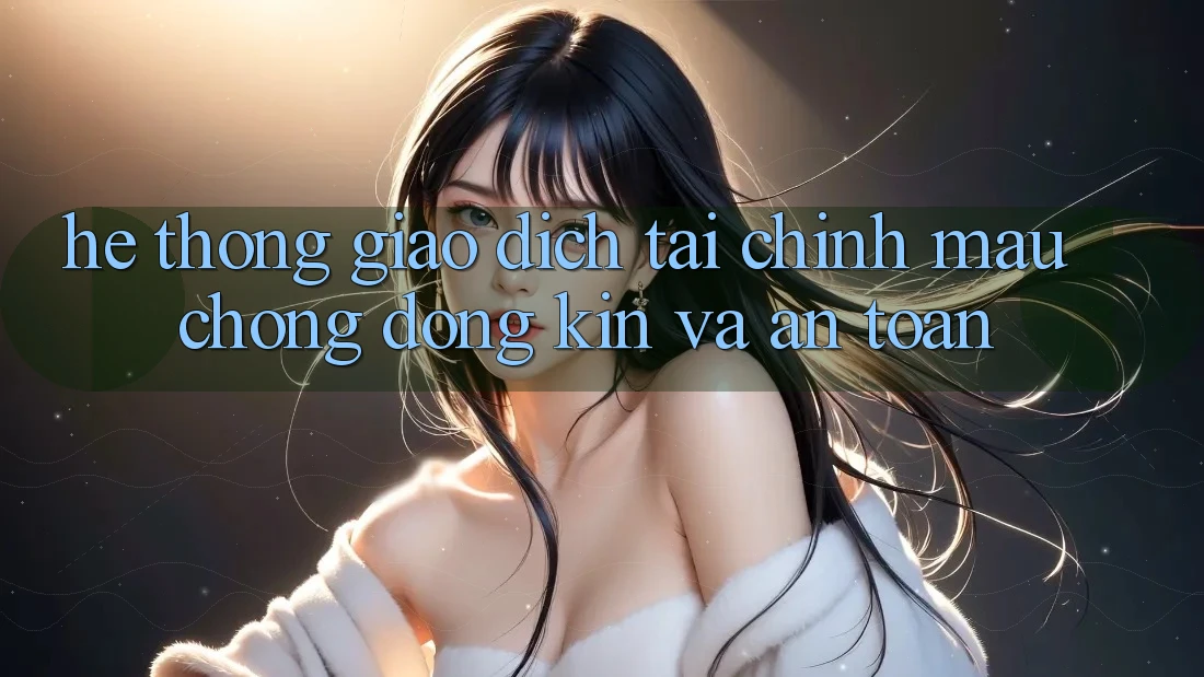 Hệ Thống Giao dịch Tài Chính: Mau Chóng, Đóng Kín Và An Toàn