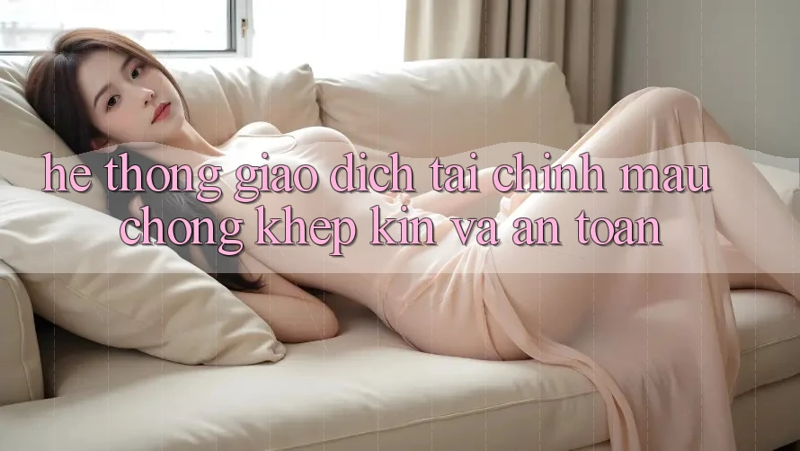 Hệ thống Giao Dịch Tài Chính: Mau Chóng, Khép Kín Và An Toàn
