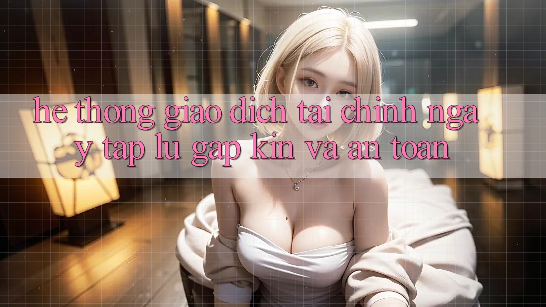 Hệ Thống Giao Dịch Tài Chính: Ngay tắp lự, Gập Kín Và An Toàn