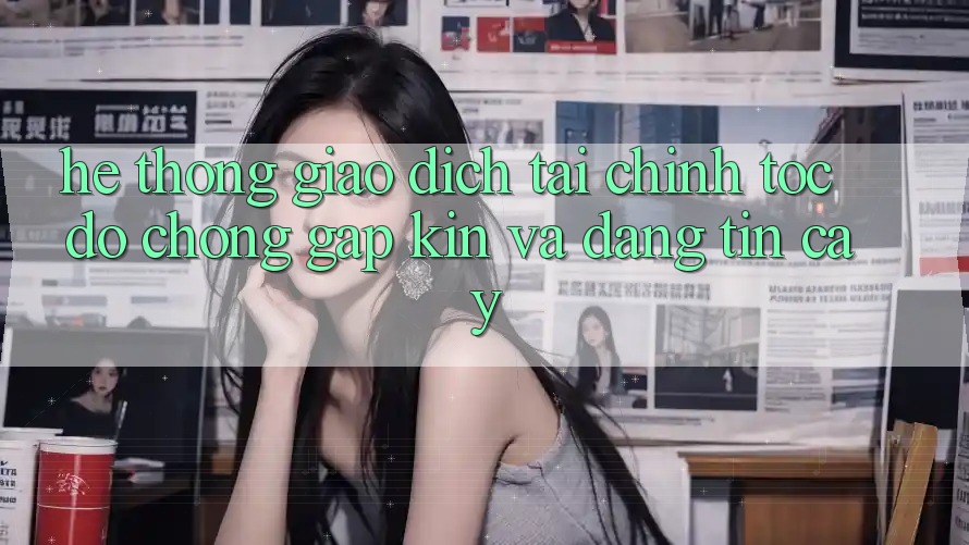 Hệ Thống Giao Dịch Tài Chính: Tốc độ Chóng, Gập Kín Và Đáng tin cậy
