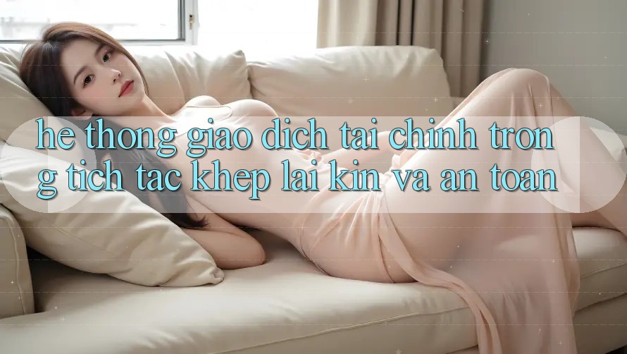 Hệ Thống Giao Dịch Tài Chính: Trong tích tắc, Khép lại Kín Và An Toàn