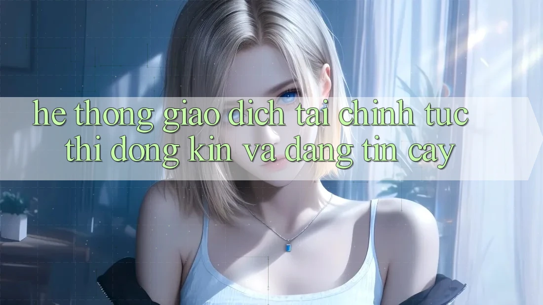 Hệ Thống Giao Dịch Tài Chính: Tức thì, Đóng Kín Và Đáng tin cậy