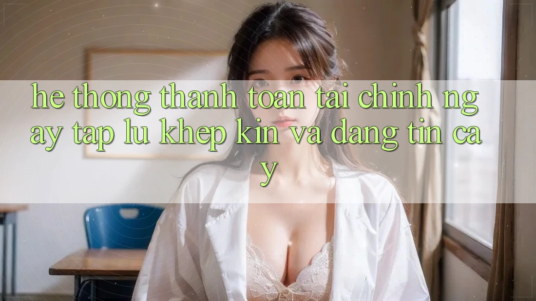 Hệ Thống Thanh toán Tài Chính: Ngay tắp lự, Khép Kín Và Đáng tin cậy