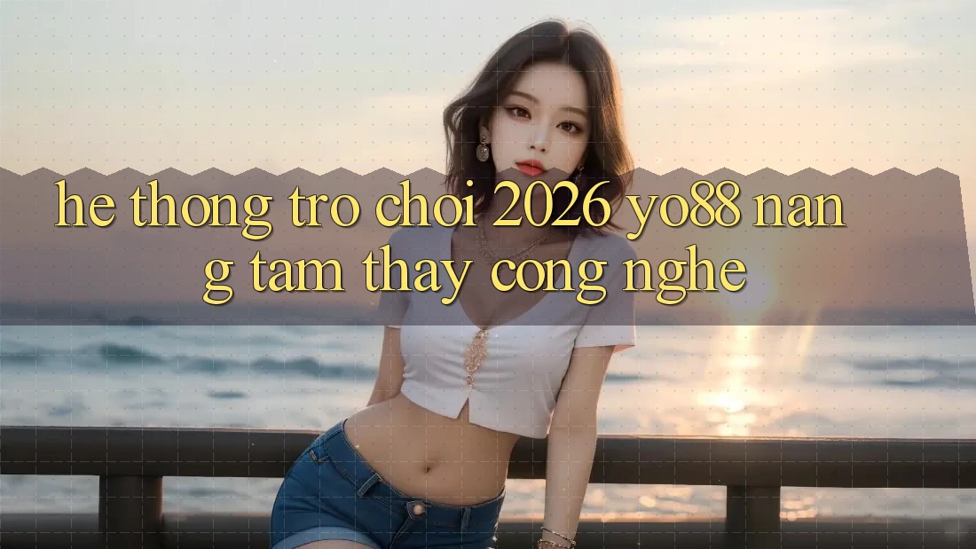 Hệ thống Trò chơi 2026: Yo88 Nâng Tầm Thấy Công Nghệ