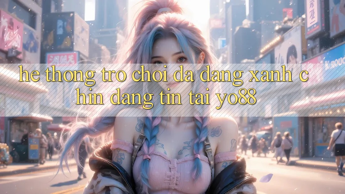 Hệ Thống Trò Chơi Đa Dạng - Xanh Chín - Đáng tin Tại Yo88