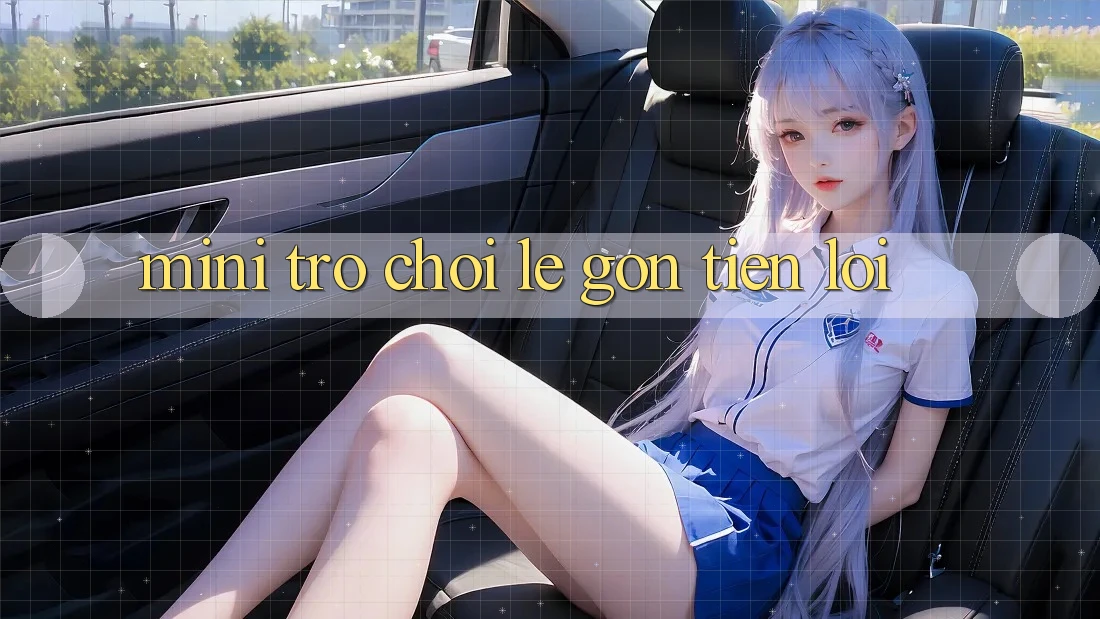 Mini Trò chơi Lẹ Gọn - Tiện Lợi