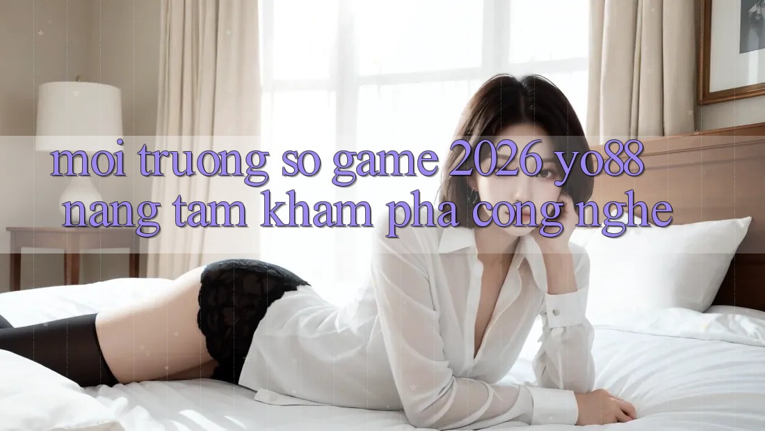 Môi trường số Game 2026: Yo88 Nâng Tầm Khám phá Công Nghệ