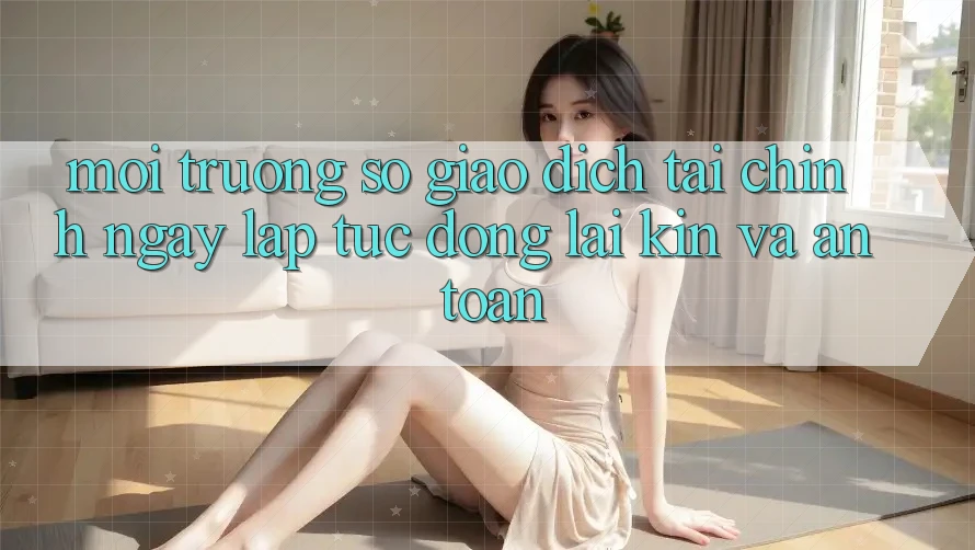 Môi trường số Giao Dịch Tài Chính: Ngay lập tức, Đóng lại Kín Và An Toàn