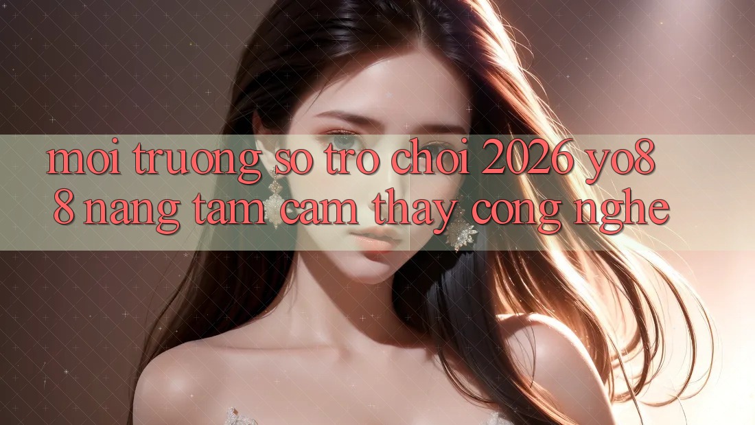 Môi trường số Trò chơi 2026: Yo88 Nâng Tầm Cảm thấy Công Nghệ