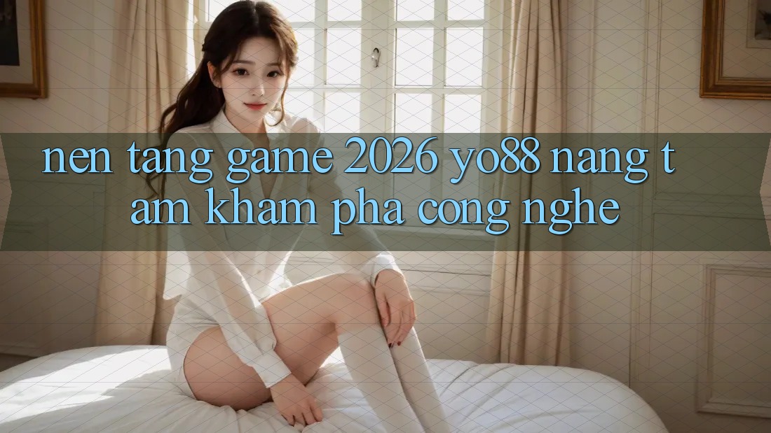 Nền Tảng Game 2026: Yo88 Nâng Tầm Khám phá Công Nghệ