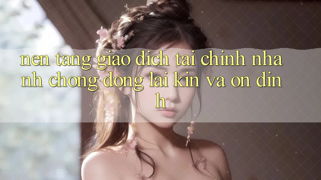 Nền tảng Giao Dịch Tài Chính: Nhanh Chóng, Đóng lại Kín Và Ổn định Nền tảng Giao Dịch Tài Chính: Nhanh Chóng, Đóng lại Kín Và Ổn định