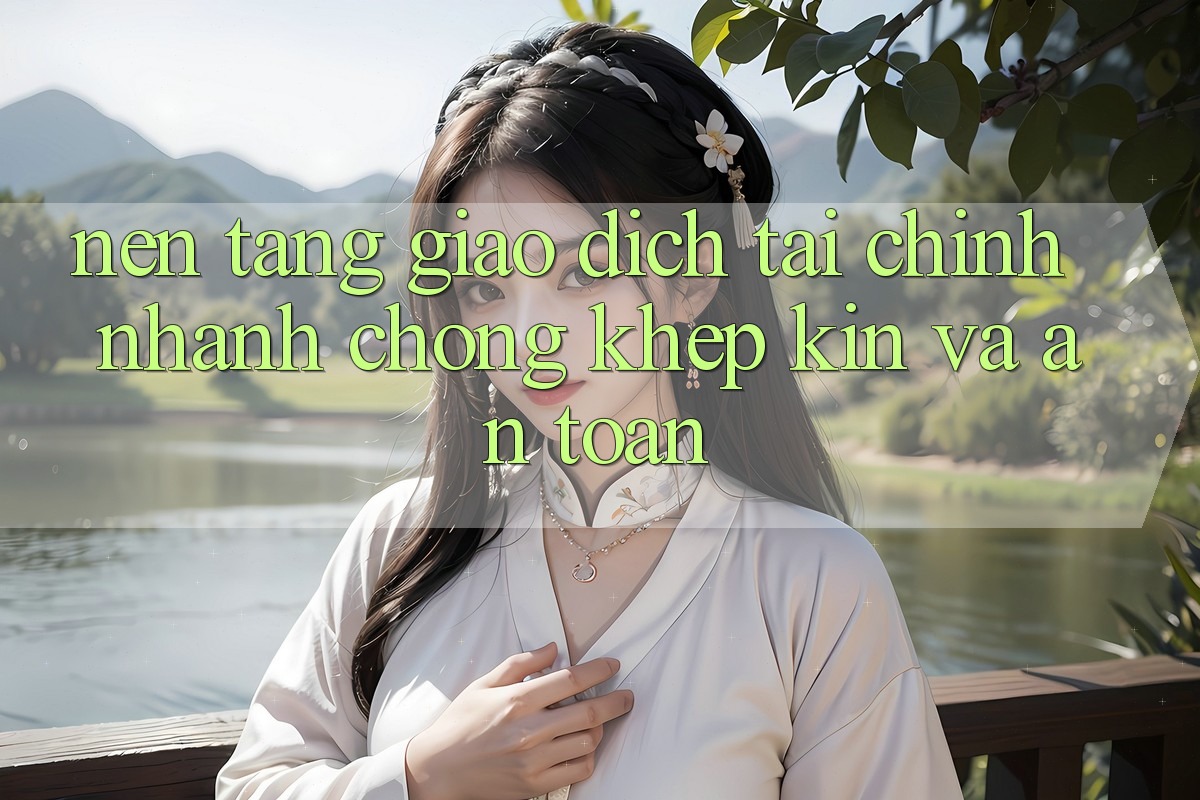 Nền tảng Giao Dịch Tài Chính: Nhanh Chóng, Khép Kín Và An Toàn Nền tảng Giao Dịch Tài Chính: Nhanh Chóng, Khép Kín Và An Toàn