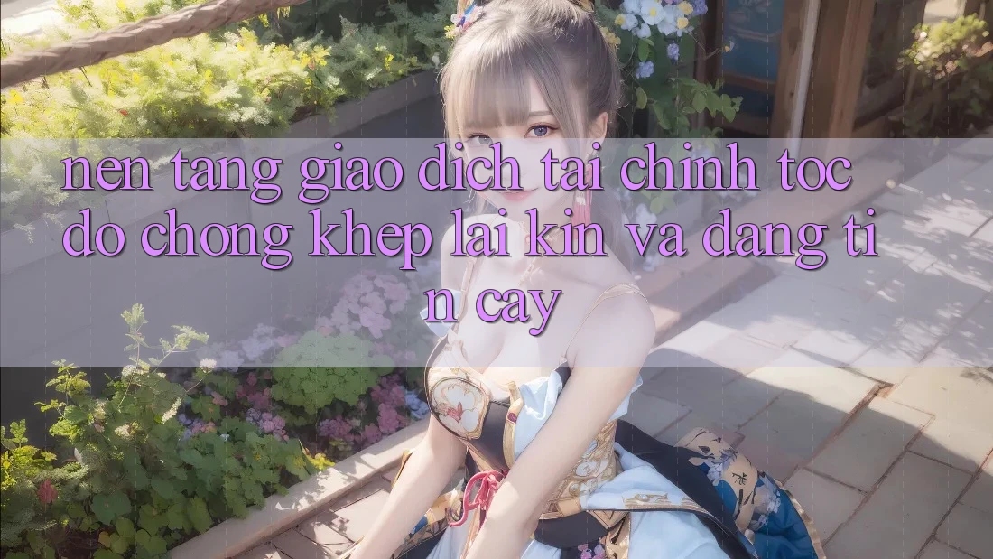Nền tảng Giao Dịch Tài Chính: Tốc độ Chóng, Khép lại Kín Và Đáng tin cậy
