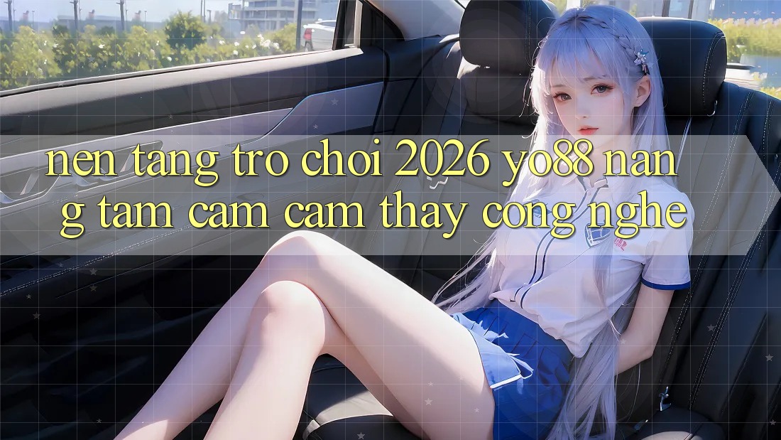 Nền Tảng Trò chơi 2026: Yo88 Nâng Tầm Cảm cảm thấy Công Nghệ Nền Tảng Trò chơi 2026: Yo88 Nâng Tầm Cảm cảm thấy Công Nghệ