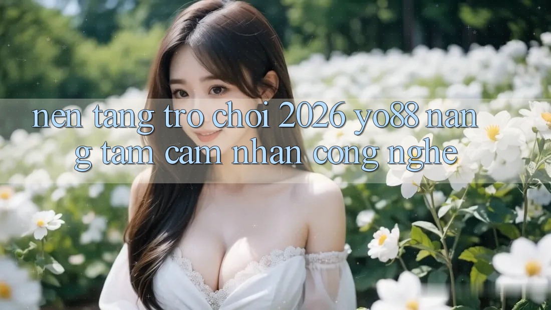 Nền Tảng Trò chơi 2026: Yo88 Nâng Tầm Cảm nhận Công Nghệ