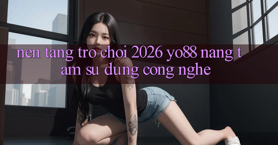 Nền Tảng Trò chơi 2026: Yo88 Nâng Tầm Sử dụng Công Nghệ