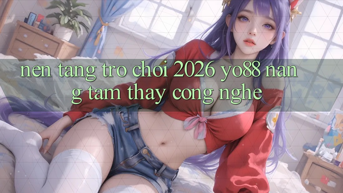 Nền Tảng Trò chơi 2026: Yo88 Nâng Tầm Thấy Công Nghệ
