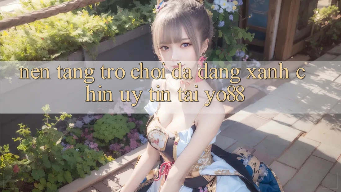 Nền tảng Trò Chơi Đa Dạng - Xanh Chín - Uy tín Tại Yo88