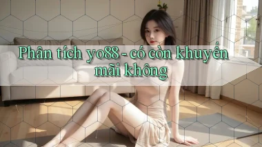 Phân tích yo88   có còn khuyến mãi không