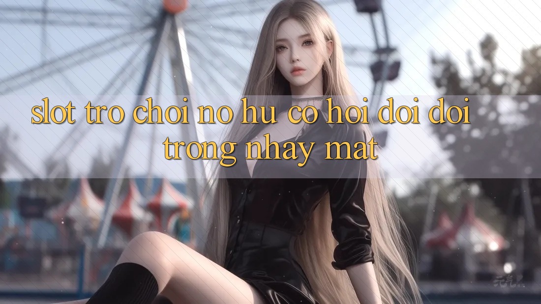 Slot Trò chơi (Nổ Hũ) - Cơ Hội Đổi Đời Trong Nháy Mắt