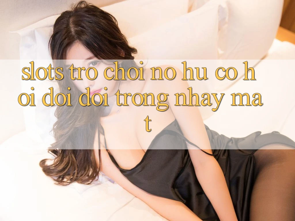 Slots Trò chơi (Nổ Hũ) - Cơ Hội Đổi Đời Trong Nháy Mắt