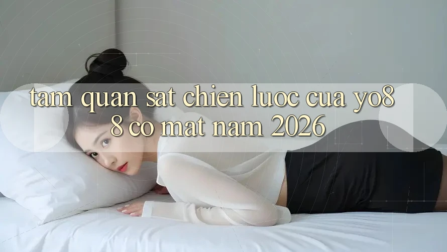 Tầm Quan sát Chiến Lược Của Yo88 Có mặt Năm 2026