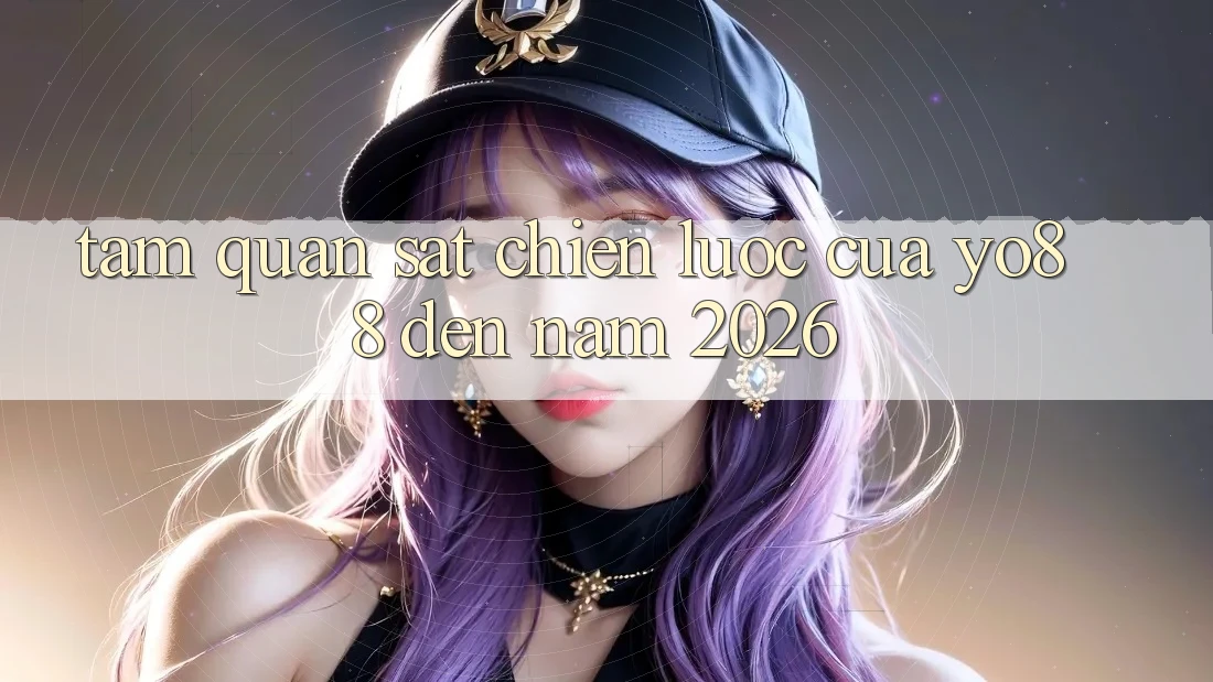 Tầm Quan sát Chiến lược Của Yo88 Đến Năm 2026 Tầm Quan sát Chiến lược Của Yo88 Đến Năm 2026