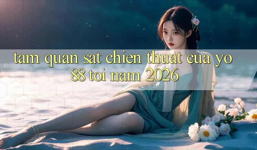 Tầm Quan sát Chiến thuật Của Yo88 Tới Năm 2026