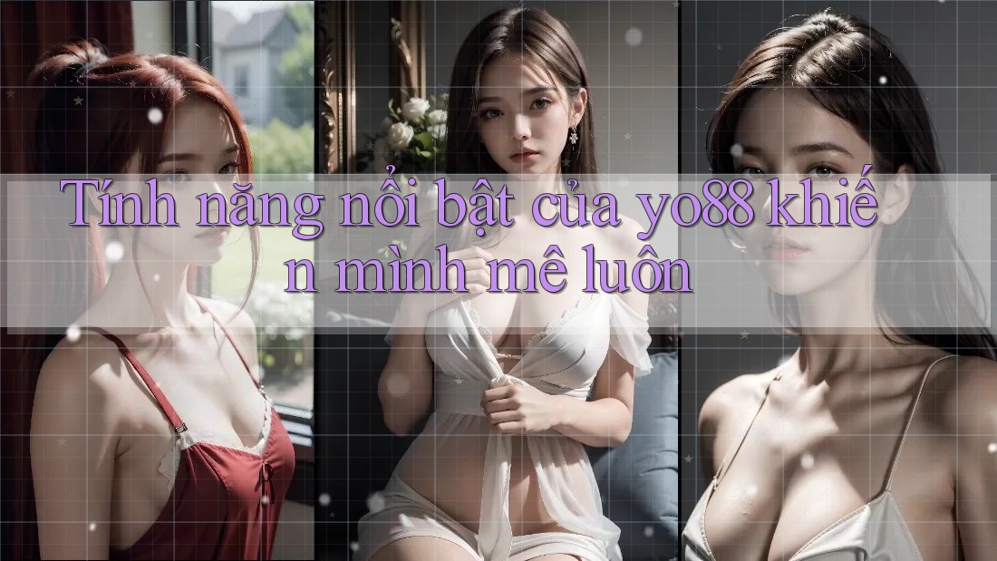 Tính năng nổi bật của yo88 khiến mình mê luôn